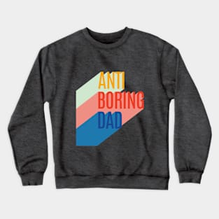 Anti Boring Dad Crewneck Sweatshirt